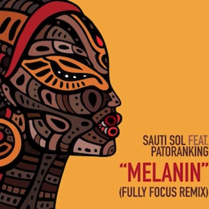 Sauti Sol feat. Patoranking - Melanin (Fully Focus Remix).jpg